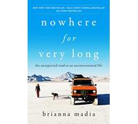 Nowhere for Very Long: The Unexpected Road to an Unconventional Life