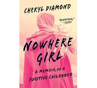 Nowhere Girl: A Memoir of a Fugitive Childhood