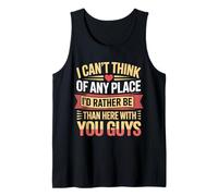Nowhere I'd Rather Be Than Here with You All - Tank Top