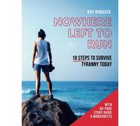 NOWHERE LEFT TO RUN 10 Steps to Survive Tyranny Today: With 50-page study guide & worksheets