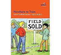 Nowhere to Train: Sam's Football Stories - Set B, Book 5