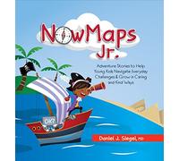 Nowmaps Jr.: Adventure Stories to Help Young Kids Navigate Everyday Challenges & Grow in Caring & Kind Ways