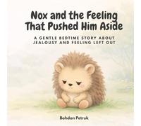Nox and the Feeling That Pushed Him Aside: A Gentle Bedtime Story About Jealousy and Feeling Left Out (Nox and Big Feelings)