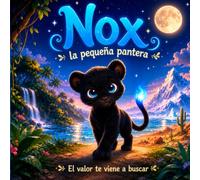Nox la pequeña pantera: Cuento ilustrado para niños de 3 a 7 años. Tiernas historias de animales que enfrentan el miedo, y aprenden el valor de la confianza y la autoestima