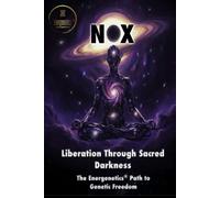 NOX - Liberation Through Sacred Darkness: The Energenetics® Path to Genetic Freedom: 2