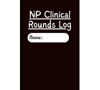 NP Clinical Rounds Log Notebook: A Structured Logbook for Nurse Practitioner Students to Track Clinical Hours, Patient Encounters, and Skill Development