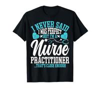 NP - I Never Said I Was Perfect but I'm a Nurse Practitioner T-Shirt