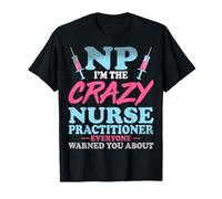 NP I'm The Crazy Nurse Practitioner Nurse Week NP Nursing T-Shirt