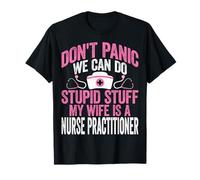 NP Nurses Husband Funny Don't Panic We Can Do Stupid Stuff T-Shirt