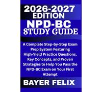 NPD-BC STUDY GUIDE 2026-2027: A Complete Step-by-Step Exam Prep System Featuring High-Yield Practice Questions, Key Concepts, and Proven Strategies to ... Pass the NPD-BC Exam on Your First Attempt