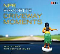 NPR Favorite Driveway Moments: Radio Stories That Won't Let You Go by NPR (2009-09-15)