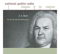 Npr-Milestones of the Millenni - Bach-the Brook & the Wellsprin