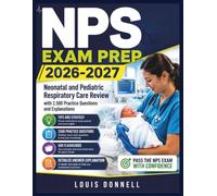 NPS EXAM PREP 2026-2027: Neonatal and Pediatric Respiratory Care Review with 2,500 Practice Questions and Explanations