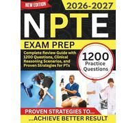 NPTE Exam Prep 2026-2027: Complete Review Guide with 1200 Questions, Clinical Reasoning Scenarios, and Proven Strategies for PTs