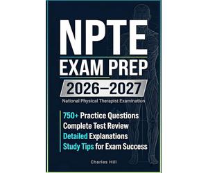 NPTE EXAM PREP 2026-2027: Complete Study Guide with 750+ Practice Questions, Test Review, Detailed Explanations & Tips to Ace the National Physical Therapist Examination (MasterClass)