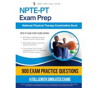 NPTE-PT Exam Prep: Newly Updated Study Guide With 900 Realistic Practice Questions, 4 Full-Length Mock Tests, Time-Saving Tips, And Proven Strategies For The National Physical Therapy Exam Success