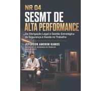 NR 04: SESMT DE ALTA PERFORMANCE - DA OBRIGAÇÃO LEGAL À GESTÃO ESTRATÉGICA DA SEGURANÇA E SÁUDE NO TRABALHO