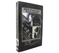 NRA Firearms Sourcebook: Your Ultimate Guide to Guns, Ballistics, and Shooting