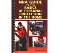 NRA Guide to the Basics of Personal Protection in the Home Edition: First