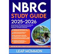 NRBC STUDY GUIDE 2025-2026: Comprehensive TMC Exam Prep with 5 full length Practice Questions and Clinical Scenarios for Respiratory Therapists Certification