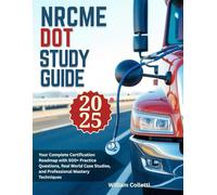 NRCME DOT study guide 2025: Your Complete Certification Roadmap with 500+ Practice Questions, Real World Case Studies, and Professional Mastery Techniques