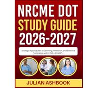 NRCME DOT STUDY GUIDE 2026-2027: Strategic Approaches To Learning, Retention, And Effective Preparation With 9 Full Length