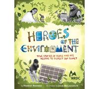 Nrdc Heroes of the Environment: True Stories of People Who Help Protect Our Planet