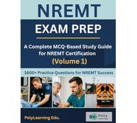 NREMT Exam Prep: A Complete MCQ-Based Study Guide for NREMT Certification (Volume 1): 1600+ Practice Questions for NREMT Success (NREMT Prep)