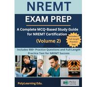 NREMT Exam Prep: A Complete MCQ-Based Study Guide for NREMT Certification (Volume 2): Includes 900+ Practice Questions and Full-Length Practice Test for NREMT Success (NREMT Prep)