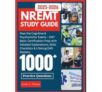 NREMT Study Guide 2025-2026: Pass the Cognitive & Psychomotor Exams - EMT Basic Certification Prep with Detailed Explanations, Skills Checklists & Lifelong EMS Mastery