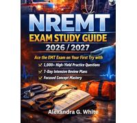 NREMT Study Guide 2026/2027: Ace the EMT Exam on Your First Try with 1,000+ High-Yield Practice Questions, 7-Day Intensive Review Plans, and Focused Concept Mastery