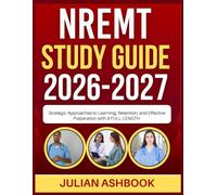 NREMT STUDY GUIDE 2026-2027: Strategic Approaches To Learning, Retention, And Effective Preparation With 9 Full Length