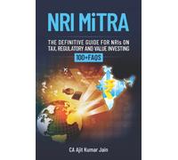NRI MiTRA: A definitive guide for NRIs on Tax, Regulatory and Value investing