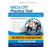 NSCA CPT Practice Test: 620 Practice Questions, 4 Full-Length Practice Tests, Clear Answer Explanations, and Study Tips for the NSCA Certified Personal Trainer Exam