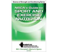 NSCAs Guide to Sport and Exercise Nutrition (NSCA Science of Strength & Conditioning)