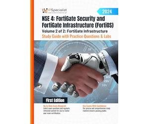 NSE 4: FortiGate Security and FortiGate Infrastructure (FortiOS) Study Guide with Practice Questions & Labs Volume 2 of 2: FortiGate Infrastructure: First Edition - 2024
