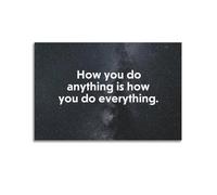 NSNAL Art Poster How You Do Anything Is How You Do Everything Poster Decorative Painting Canvas Wall Posters And Art Picture Print Modern Family Bedroom Decor Posters 16x24inch(40x60cm)