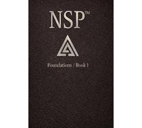 NSP: Foundations The Architecture of Self-Change: the evolution of NLP built for the modern mind (NSP™ INITIATE LIFE CHANGE SERIES Neuro-Symbolic ... Influence, and Human Transformation)