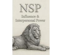 NSP: Influence & Interpersonal Power: Mastering Emotional Leadership, Connection, and Identity-Based Influence (NSP™ INITIATE LIFE CHANGE SERIES ... Influence, and Human Transformation)