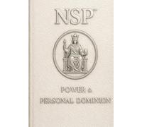 NSP™ POWER & PERSONAL DOMINION: Strength, Discipline, Boundaries & Inner Leadership Through NSP™ Neuro-Symbolic Programming (NSP™ INITIATE LIFE CHANGE ... Influence, and Human Transformation)