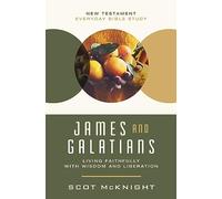 James and Galatians: Living Faithfully with Wisdom and Liberation (New Testament Everyday Bible Study Series)