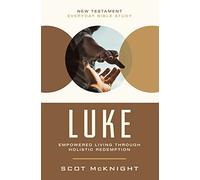 NT EVERY LUKE SC: Empowered Living Through Holistic Redemption (New Testament Everyday Bible Study Series)