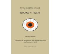 Ntangu yi fweni: Contribution de la cosmologie et la spiritualité kongo à la Renaissance Kamit