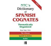 NTC's Dictionary of Spanish Cognates Thematically Organized (OTHER DICTIONARY)