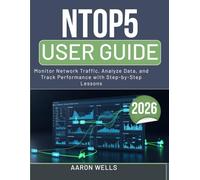 NTOP5 USER GUIDE 2026: Monitor Network Traffic, Analyze Data, and Track Performance with Step-by-Step Lessons
