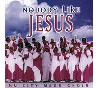 Nu City Mass Choir - Nobody Like Jesus