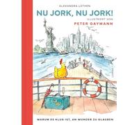 Nu Jork, Nu Jork!: Warum es klug ist, an Wunder zu glauben | Ein mutiges Huhn reist nach New York, um fliegen zu lernen - illustriert von Peter Gaymann