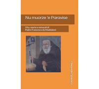 Nu muorze 'e Paravise: Vita, morte e miracoli di Padre Francesco da Maddaloni