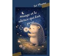Nuage et le silence qui fait peur (Nuage le hérisson curieux)