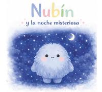 Nubín y la noche misteriosa: Un cuento sobre el miedo (Las emociones de Nubín)